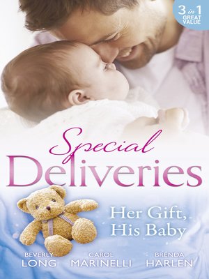 cover image of Special Deliveries: Her Gift, His Baby: Secrets of a Career Girl / For the Baby's Sake / A Very Special Delivery
